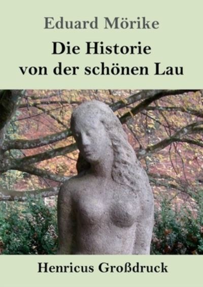 Cover for Eduard Moerike · Die Historie von der schoenen Lau (Grossdruck) (Paperback Book) (2020)