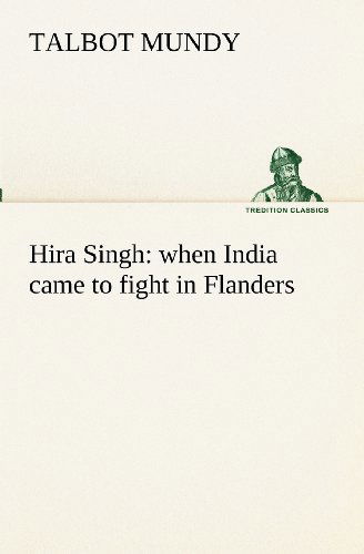 Hira Singh : when India Came to Fight in Flanders (Tredition Classics) - Talbot Mundy - Books - tredition - 9783849153298 - November 27, 2012