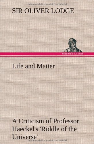 Cover for Oliver Lodge · Life and Matter a Criticism of Professor Haeckel's 'riddle of the Universe' (Gebundenes Buch) (2013)