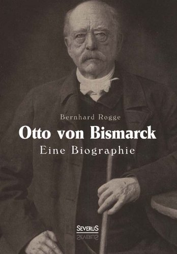 Cover for Bernhard Rogge · Otto Von Bismarck. Eine Biographie (Paperback Book) [German edition] (2013)