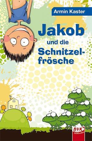 Cover for Armin Kaster · Jakob und die Schnitzelfrösche (Hardcover Book) (2016)