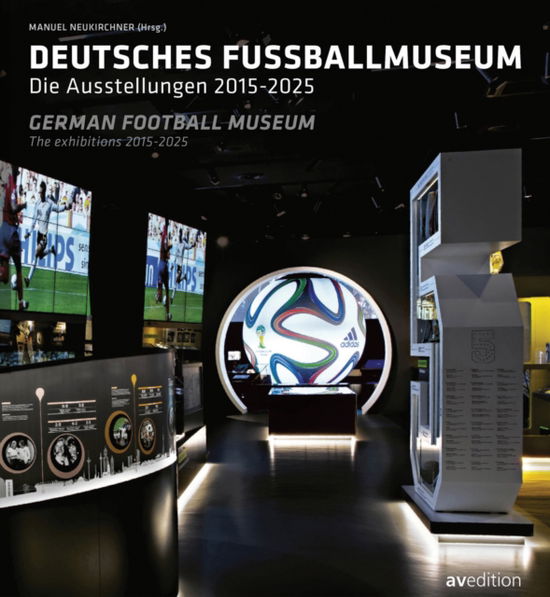 Cover for Manuel Neukirchner · German Football Museum: The Exhibitions 2015-2025 (Hardcover Book) (2025)