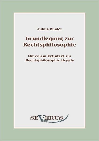 Cover for Julius Binder · Grundlegung Zur Rechtsphilosophie: Mit Einem Extratext Zur Rechtsphilosophie Hegels (Paperback Book) [German edition] (2010)