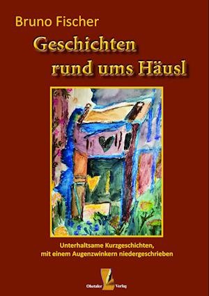 Geschichten rund ums Häusl - Bruno Fischer - Książki - Ohetaler Verlag - 9783955111298 - 28 października 2022