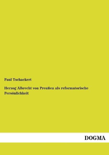 Cover for Tschackert · Herzog Albrecht von Preußen (Bog)