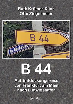 Cover for Ruth Krämer-Klink · B 44 – Auf Entdeckungsreise von Frankfurt am Main nach Ludwigshafen (Book) (2023)