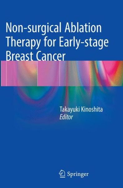 Cover for Non-surgical Ablation Therapy for Early-stage Breast Cancer (Pocketbok) [Softcover reprint of the original 1st ed. 2016 edition] (2018)