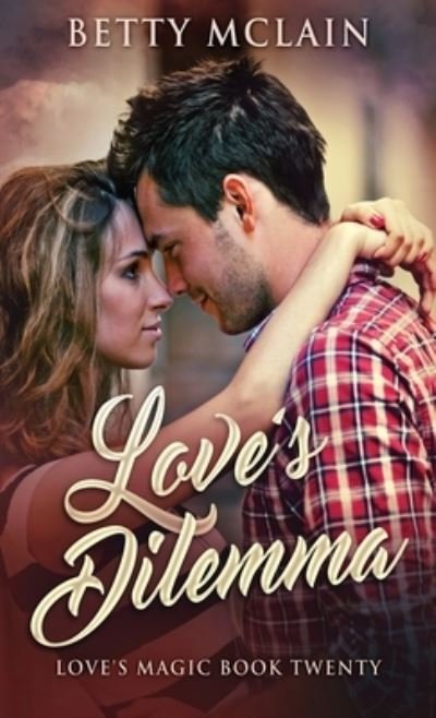 Cover for Betty McLain · Love's Dilemma: A Sweet &amp; Wholesome Contemporary Romance (Inbunden Bok) (2021)