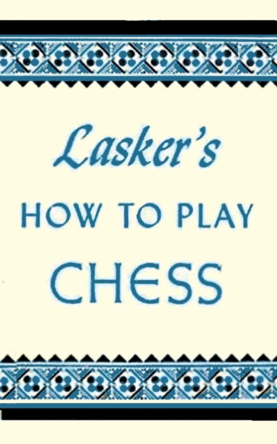 Cover for Emanuel Lasker · Lasker's How To Play Chess (Paperback Book) (2018)