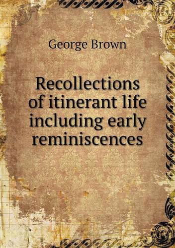 Cover for George Brown · Recollections of Itinerant Life Including Early Reminiscences (Paperback Book) (2013)