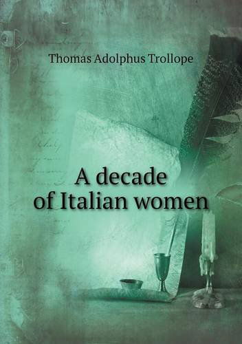 Cover for Thomas Adolphus Trollope · A Decade of Italian Women (Paperback Book) (2013)