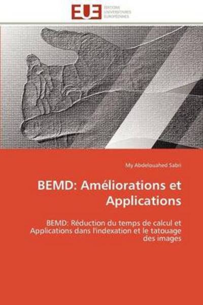 Cover for My Abdelouahed Sabri · Bemd: Améliorations et Applications: Bemd: Réduction Du Temps De Calcul et Applications Dans L'indexation et Le Tatouage Des Images (Paperback Book) [French edition] (2018)