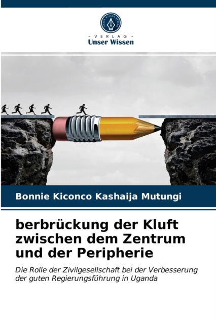 Berbruckung Der Kluft Zwischen Dem Zentrum Und Der Peripherie - Bonnie Kiconco Kashaija Mutungi - Books - Verlag Unser Wissen - 9786200865298 - May 15, 2020