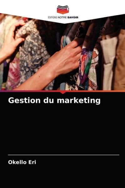 Gestion du marketing - Okello Eri - Boeken - Editions Notre Savoir - 9786204081298 - 14 september 2021