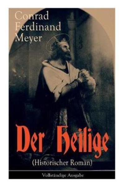 Cover for Conrad Ferdinand Meyer · Der Heilige (Historischer Roman) (Taschenbuch) (2017)