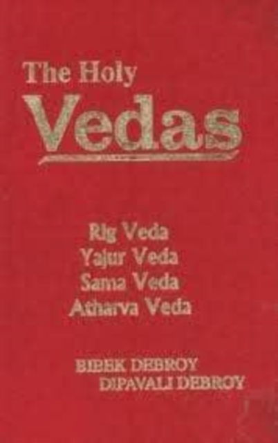 Cover for Bibek Debroy · The Holy Vedas: Rig Veda,Yajur Veda Sama Veda and Atharva Veda (Hardcover Book) (2006)