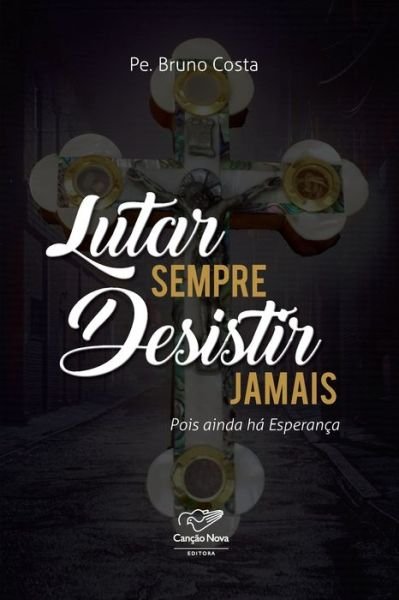 Cover for Pe Bruno Costa · Lutar Sempre Desistir Jamais (Pocketbok) (2020)