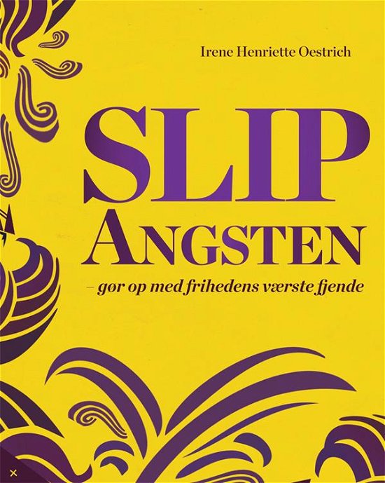 Cover for Irene Oestrich · Slip angsten - gør op med frihedens værste fjende (Paperback Book) [4th edition] (2016)