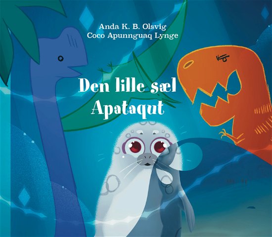Cover for Anda K.B. Olsvig · Den lille sæl Apataqut (Hardcover Book) [1º edição] (2021)