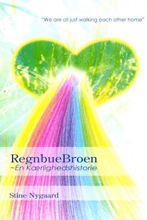 RegnbueBroen - Én Kærlighedshistorie - Stine Nygaard - Books - Stine Nygaard - 9788797224298 - December 9, 2020