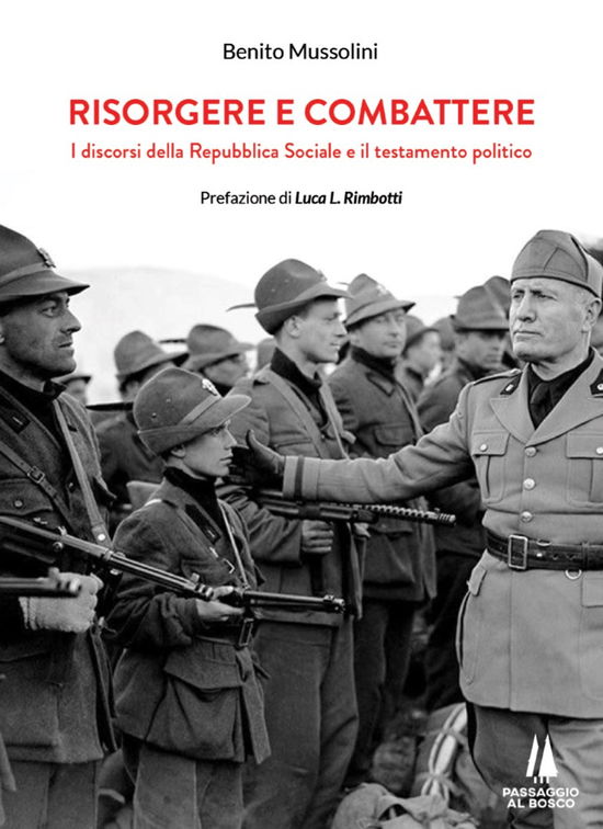 Risorgere E Combattere. I Discorsi Della Repubblica Sociale E Il Testamento Politico - Benito Mussolini - Książki -  - 9788885574298 - 