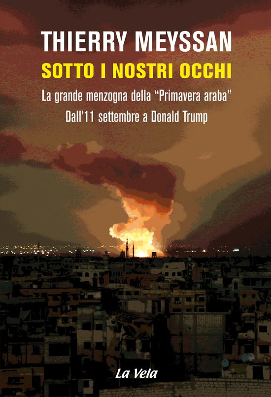 Cover for Thierry Meyssan · Sotto I Nostri Occhi. La Grande Menzogna Della Primavera Araba. Dall'11 Settembre A Donald Trump (Book)