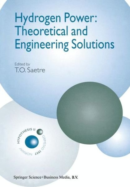 Cover for T O Saetre · Hydrogen Power: Theoretical and Engineering Solutions: Proceedings of the Hypothesis II Symposium Held in Grimstad, Norway, 18-22 August 1997 (Paperback Bog) [1st Ed. Softcover of Orig. Ed. 1998 edition] (2010)