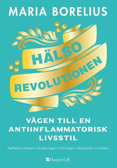 Cover for Maria Borelius · Hälsorevolutionen : vägen till en antiinflammatorisk livsstil : helheten, maten, forskningen, träningen, skönheten, insikten (ePUB) (2018)