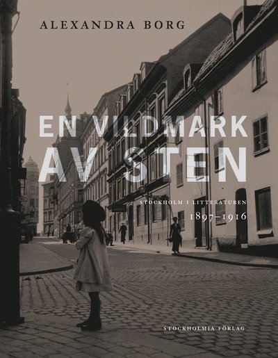 Cover for Borg Alexandra · En vildmark av sten : Stockholm i litteraturen 1897-1916 (Bound Book) (2011)