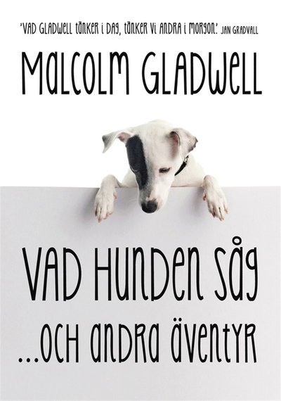 Vad hunden såg och andra äventyr - Malcolm Gladwell - Bücher - Modernista - 9789174992298 - 17. April 2013