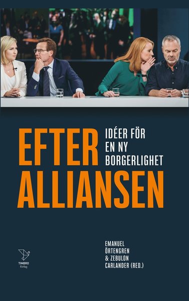 Cover for Adam Danieli, Naod Habtemichael, Edvard Hollertz, Alexandra Ivanov, Isak Kupersmidt, Tove Lifvendahl, PJ Anders Linder, Carl-Vincent Reimers, Sten Tolgfors, Hanna Wagenius · Efter Alliansen : idéer för en ny borgerlighet (Hardcover Book) (2021)