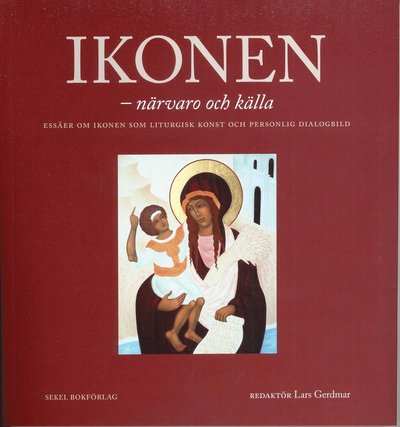 Cover for Samuel Rubenson, Per Beskow, Britt-Inger Johansson, Lars Gerdmar, Paul Meyendorff · Ikonen - närvaro och källa : essäer om ikonen som liturgisk konst och personlig dialogbild (Paperback Book) (2011)