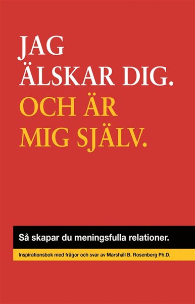 Jag älskar dig, och mig själv : så skapar du meningsfulla relationer - Marshall B. Rosenberg - Książki - Friare Liv - 9789198059298 - 20 maja 2013