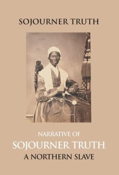 Cover for Olive Gilbert · Narrative of Sojourner Truth, a Northern Slave, Emancipated from Bodily Servitude by the State of New York, in 1828. with a Portrait (Hardcover Book) (2017)