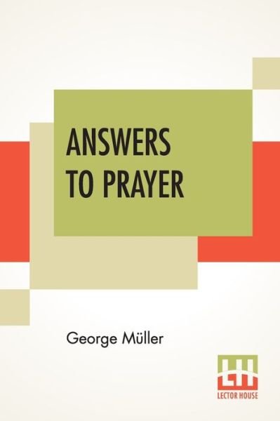 Answers To Prayer - George Muller - Books - Lector House - 9789354200298 - November 27, 2020