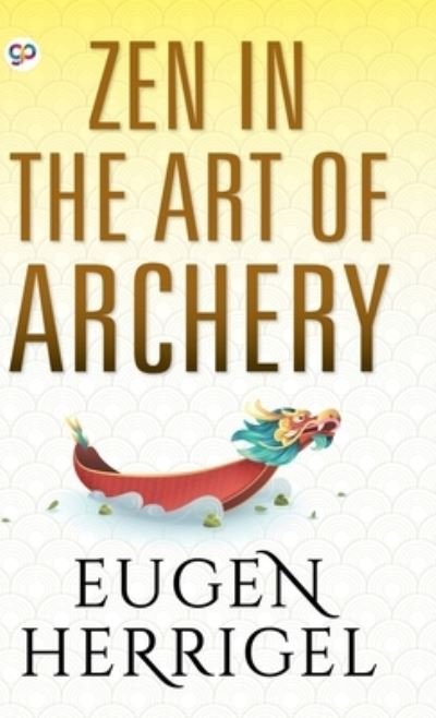 Zen in the Art of Archery - Eugen Herrigel - Books - General Press - 9789354990298 - September 20, 2021