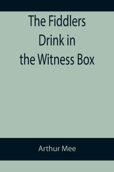 Cover for Arthur Mee · The Fiddlers Drink in the Witness Box (Pocketbok) (2022)