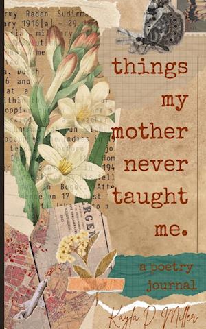 Cover for Kayla D Miller · Things My Mother Never Taught Me (Book) (2023)