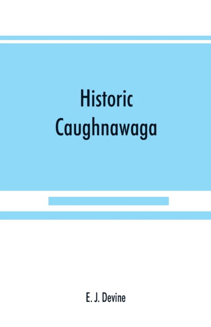 Cover for E J Devine · Historic Caughnawaga (Paperback Bog) (2019)