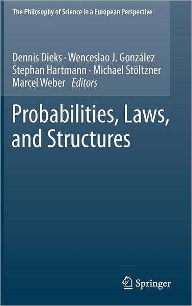 Cover for Dennis Dieks · Probabilities, Laws, and Structures - The Philosophy of Science in a European Perspective (Hardcover Book) [2012 edition] (2012)