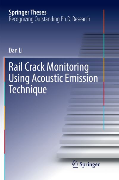 Cover for Dan Li · Rail Crack Monitoring Using Acoustic Emission Technique - Springer Theses (Paperback Book) [Softcover reprint of the original 1st ed. 2018 edition] (2019)