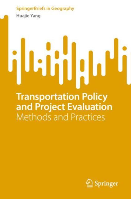 Transportation Policy and Project Evaluation: Methods and Practices - SpringerBriefs in Geography - Huajie Yang - Książki - Springer Verlag, Singapore - 9789819754298 - 11 sierpnia 2024