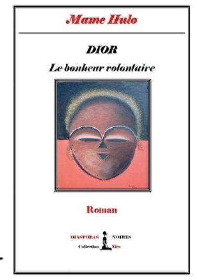 DIOR - Le bonheur volontaire - Mame Hulo - Böcker - Diasporas Noires Editions - 9791091999298 - 22 februari 2022