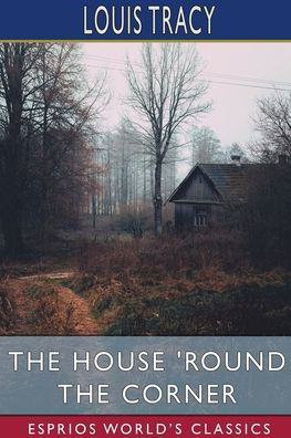 Cover for Louis Tracy · The House 'Round the Corner (Esprios Classics) (Taschenbuch) (2024)