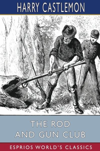 Cover for Harry Castlemon · The Rod and Gun Club (Esprios Classics) (Paperback Book) (2024)