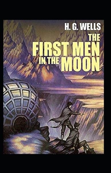 The First Men in the Moon Annotated - H G Wells - Books - Independently Published - 9798417440298 - February 15, 2022