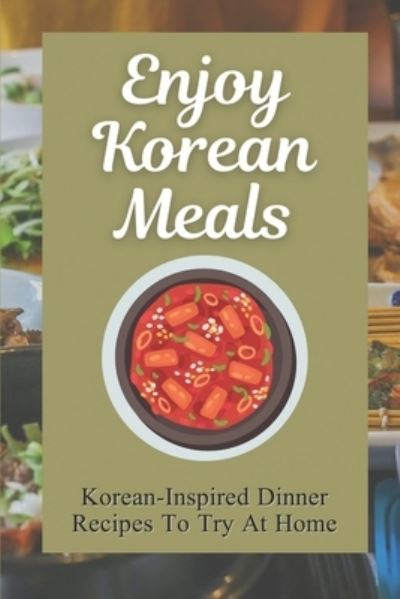 Cover for Candelaria Alson · Enjoy Korean Meals (Paperback Book) (2021)