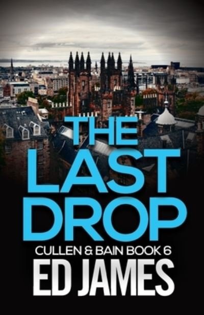 Cover for Ed James · The Last Drop: A Scottish crime thriller - Cullen and Bain Scottish Crime Thrillers (Pocketbok) (2021)