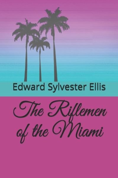 Cover for Edward Sylvester Ellis · The Riflemen of the Miami (Paperback Book) (2020)