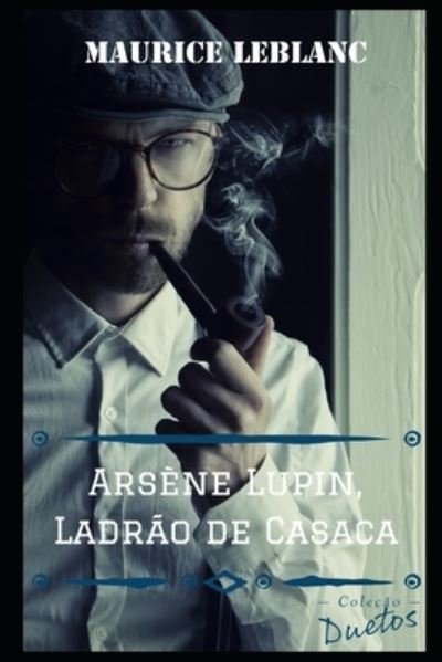 Cover for Maurice LeBlanc · Arsene Lupin: O Ladrao de Casaca (Paperback Bog) (2020)